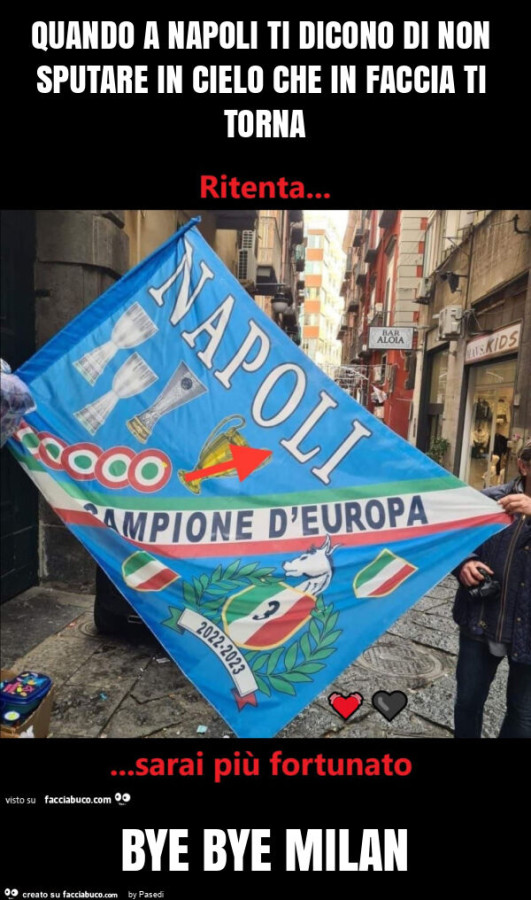 Quando a napoli ti dicono di non sputare in cielo che in faccia ti torna bye bye milan