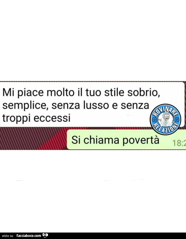 Mi piace molto il tuo stile sobrio, semplice, senza lusso e senza troppi eccessi si chiama povertà