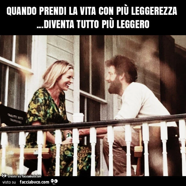 Quando prendi la vita con piรน leggerezza… diventa tutto piรน leggero