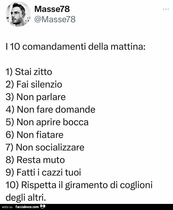 I 10 comandamenti della mattina: 1 stai zitto 2 fai silenzio 3 non parlare 4 non fare domande