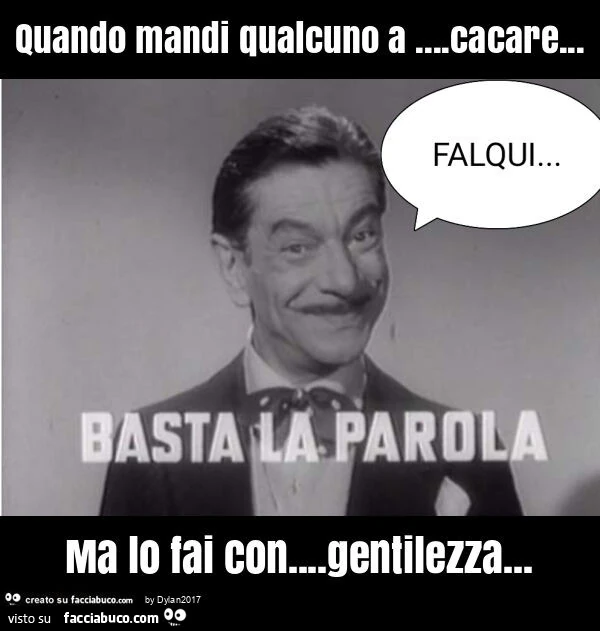 Quando mandi qualcuno a… cacare… ma lo fai con… gentilezza