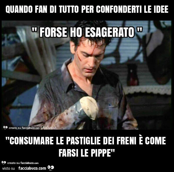 Quando fan di tutto per confonderti le idee "consumare le pastiglie dei freni รจ come farsi le pippe"