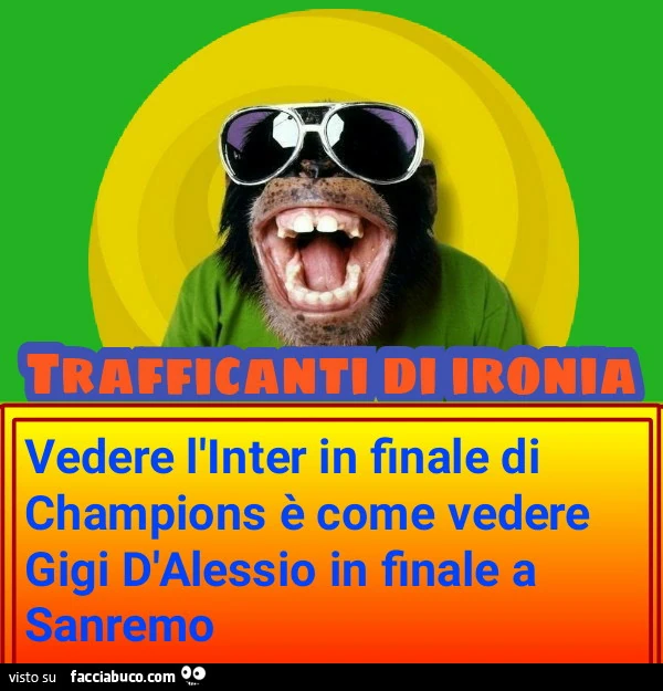 Vedere l'Inter in finale di champions è come vedere Gigi d'alessio in finale a Sanremo