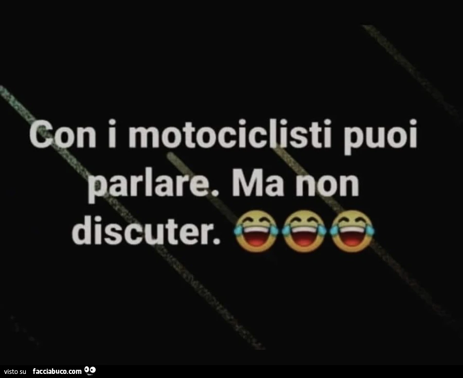 Con i motociclisti puoi parlare. Ma non discuter