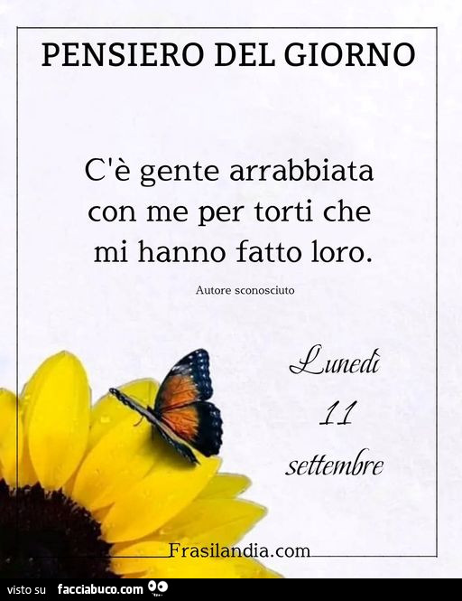 Pensiero del giorno c'è gente arrabbiata con me per torti che mi hanno fatto loro