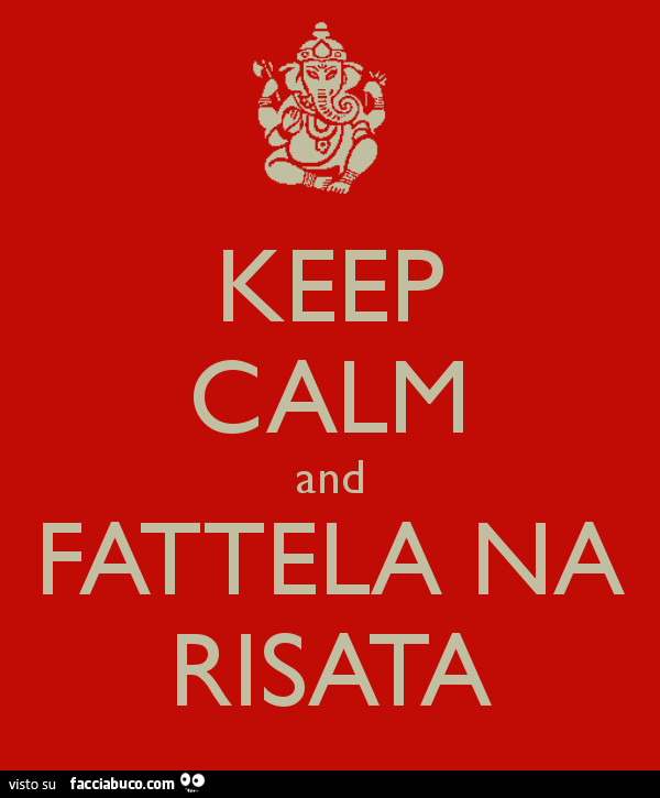 Keep calm and fattela na risata