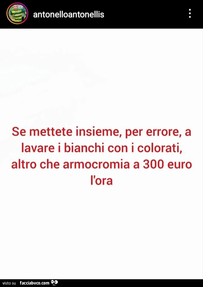 Se mettete insieme, per errore, a lavare i bianchi con i colorati, altro che armocromia a 300 euro l'ora