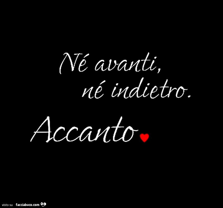 Nè avanti, nè indietro. Accanto