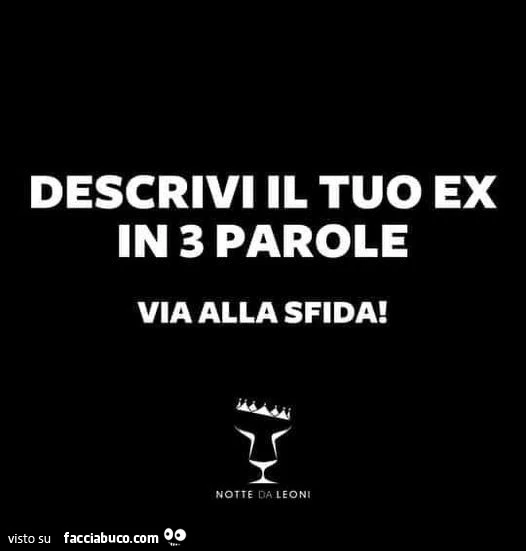 Descrivi il tuo ex in 3 parole. Via alla sfida