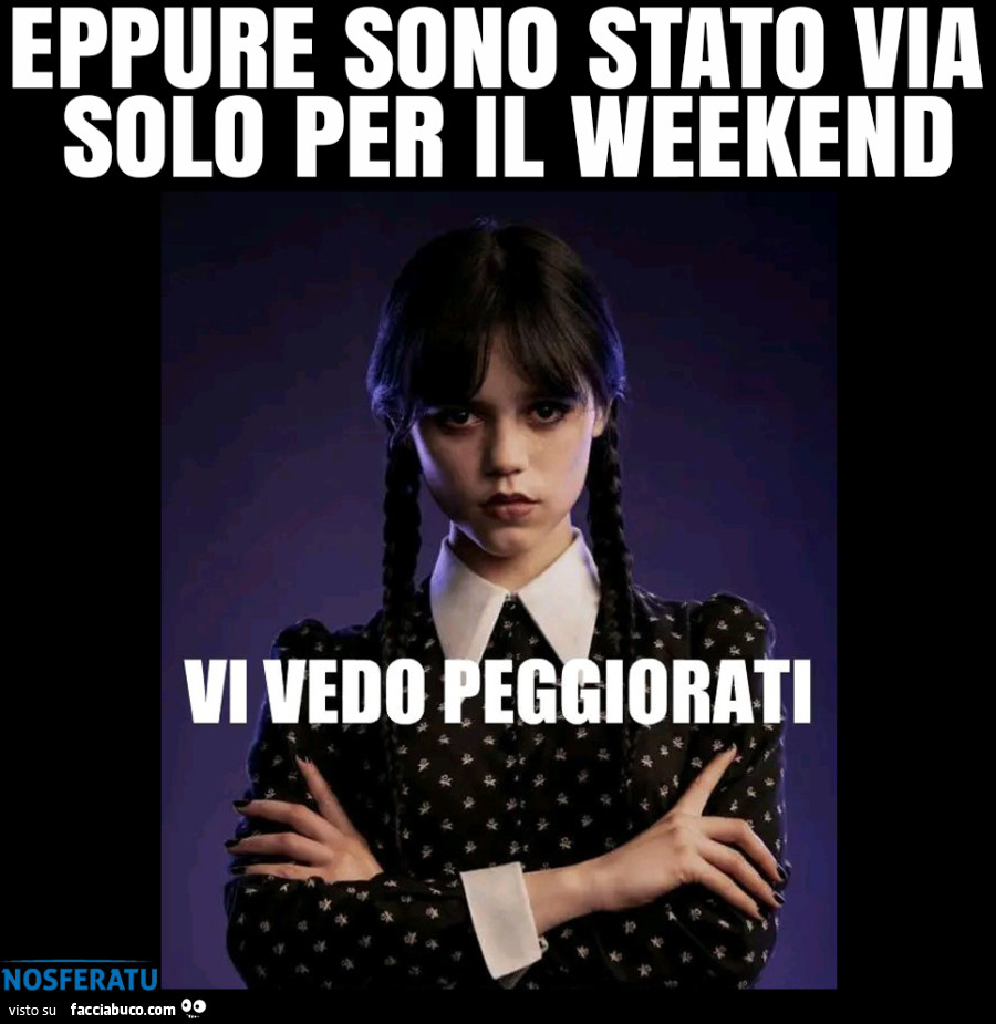 Vi vedo peggiorati