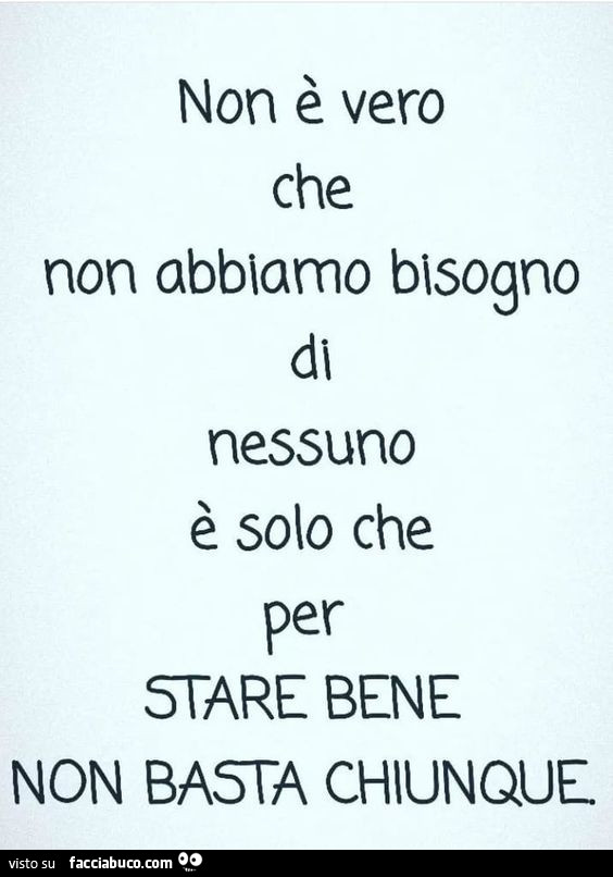 Non È Vero Che Non Abbiamo Bisogno Di Nessuno È Solo Che Per Sfare Bene