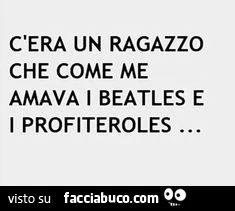 C'era un ragazzo che come me amava i beatles e i profiteroles